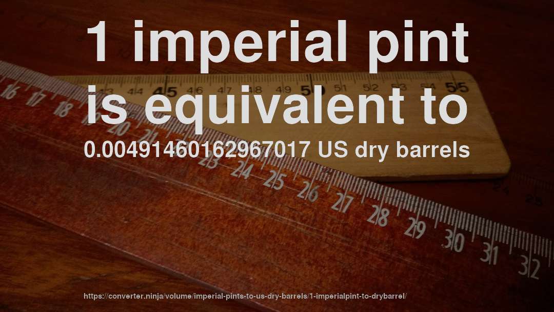 1 imperial pint is equivalent to 0.00491460162967017 US dry barrels