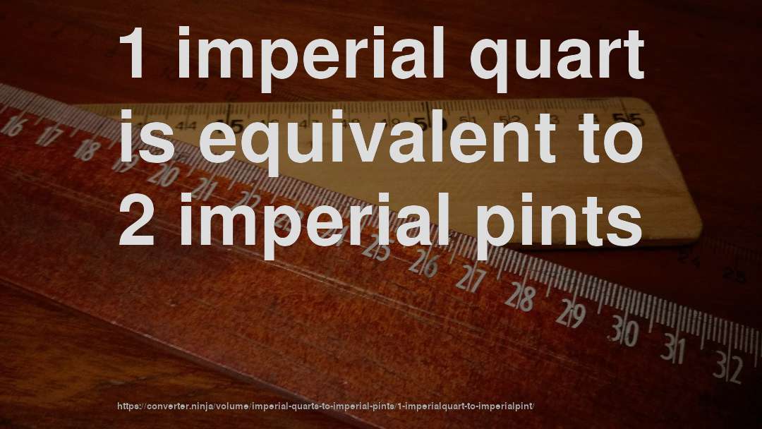 1 imperial quart is equivalent to 2 imperial pints