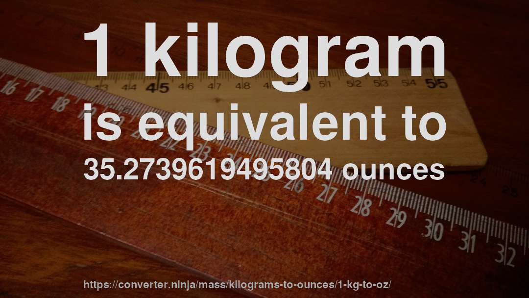 1 kilogram is equivalent to 35.2739619495804 ounces
