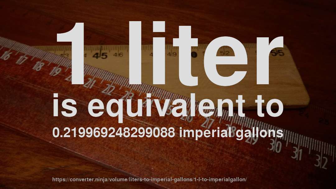 1 liter is equivalent to 0.219969248299088 imperial gallons
