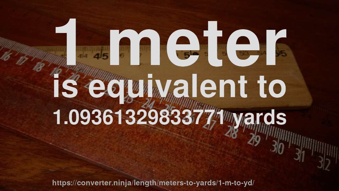 1 meter is equivalent to 1.09361329833771 yards