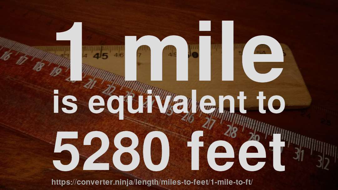 1 mile is equivalent to 5280 feet