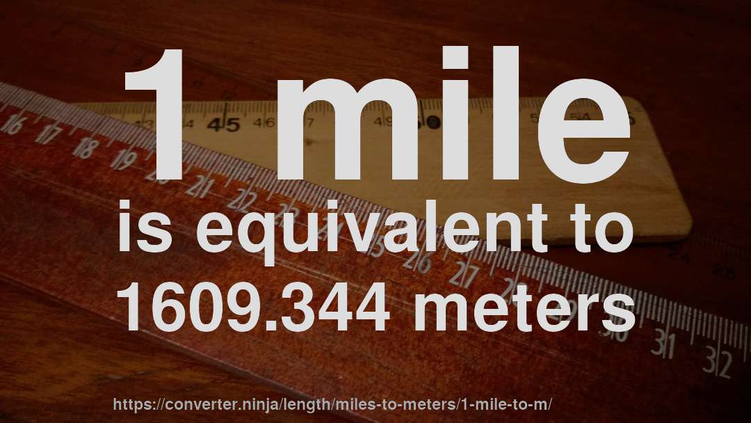 1 mile is equivalent to 1609.344 meters