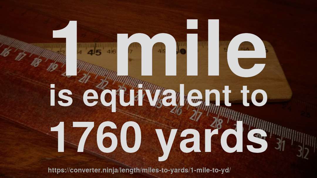 1 mile is equivalent to 1760 yards