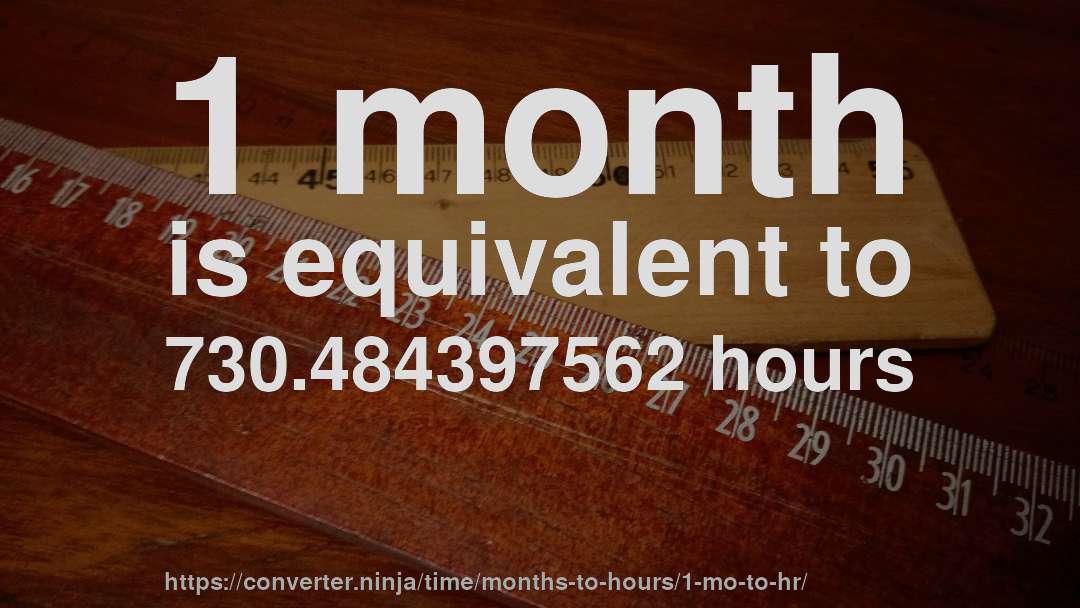 1 month is equivalent to 730.484397562 hours