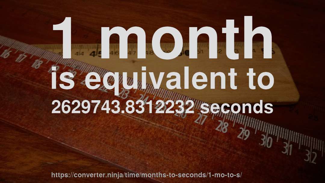 1 month is equivalent to 2629743.8312232 seconds