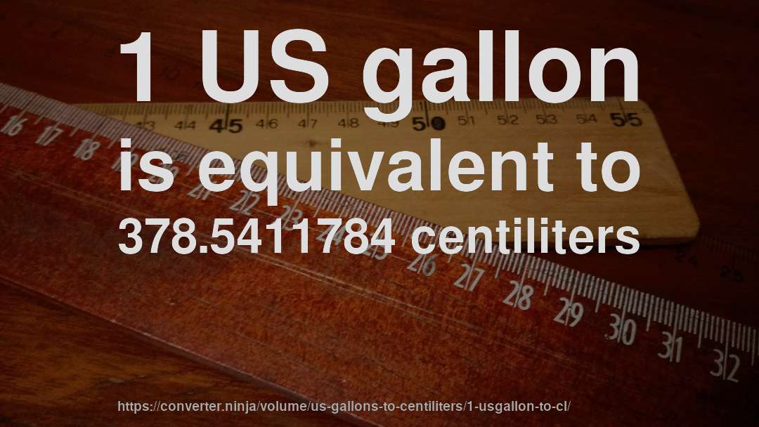 1 US gallon is equivalent to 378.5411784 centiliters