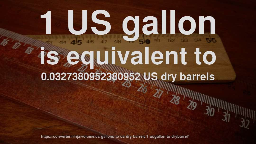 1 US gallon is equivalent to 0.0327380952380952 US dry barrels