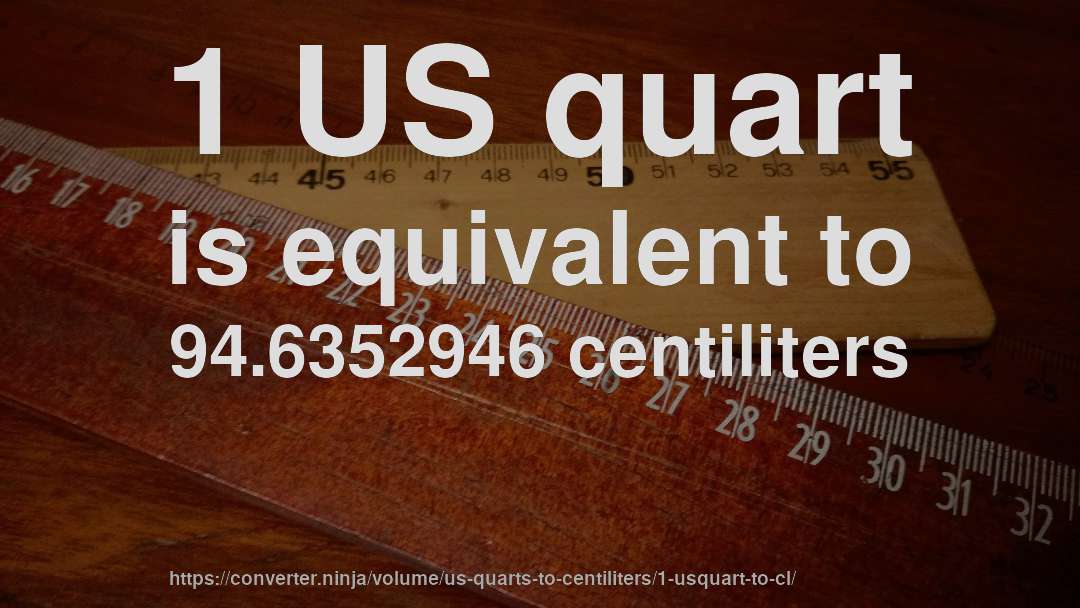 1 US quart is equivalent to 94.6352946 centiliters