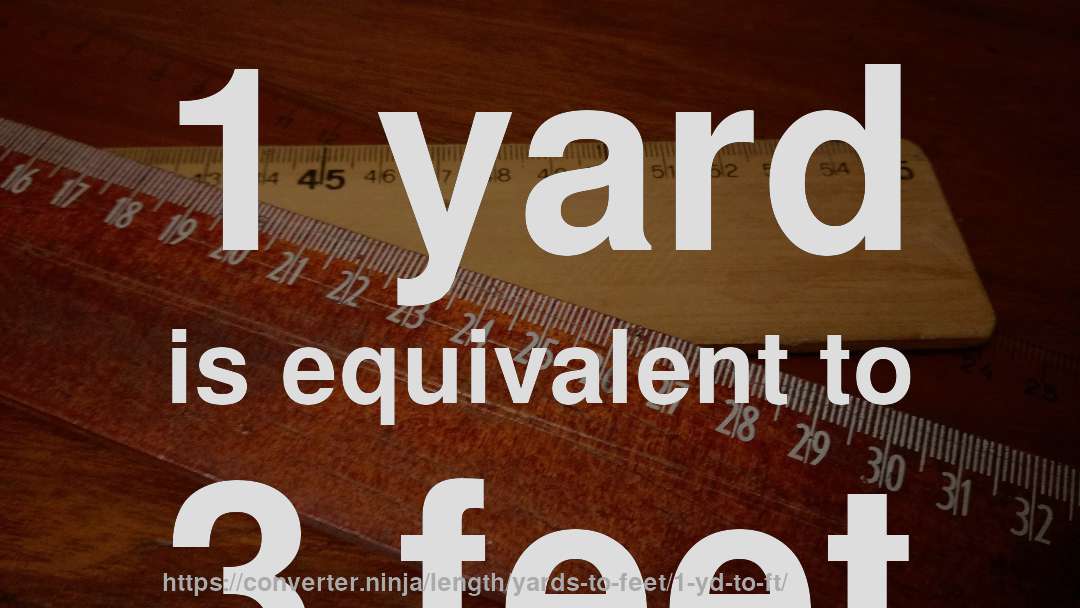 1 yard is equivalent to 3 feet