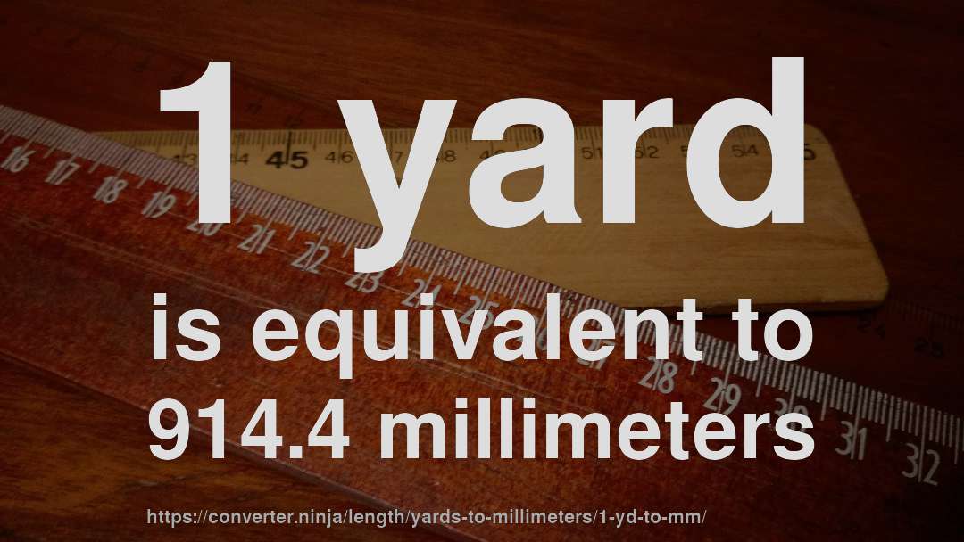 1 yard is equivalent to 914.4 millimeters