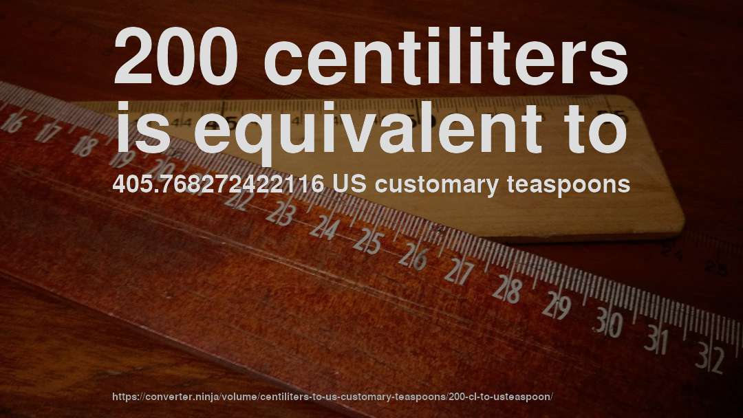 200 centiliters is equivalent to 405.768272422116 US customary teaspoons
