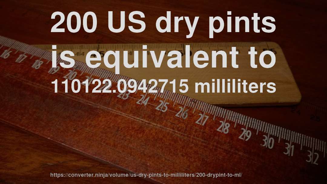 200 US dry pints is equivalent to 110122.0942715 milliliters