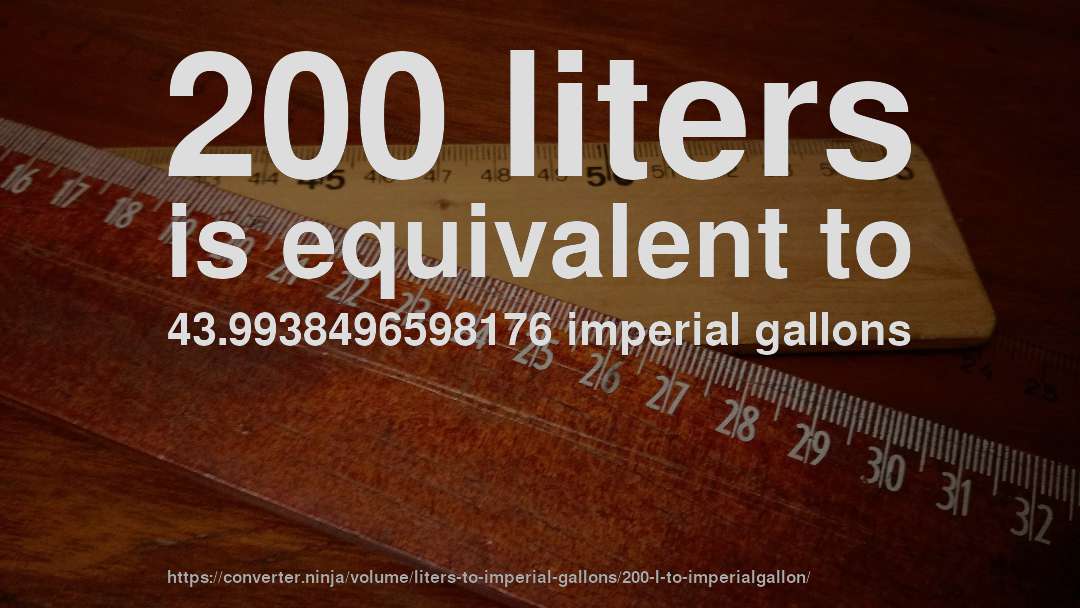 200 liters is equivalent to 43.9938496598176 imperial gallons