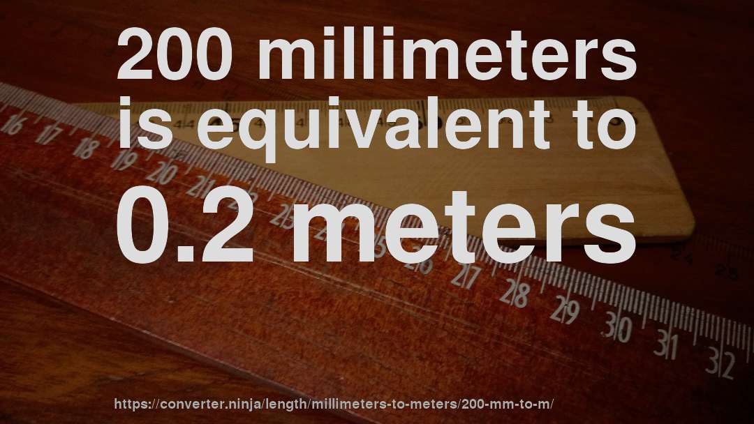 200 millimeters is equivalent to 0.2 meters