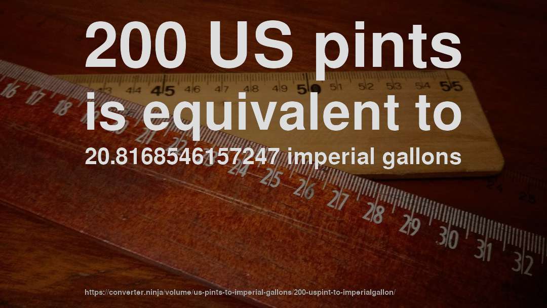200 US pints is equivalent to 20.8168546157247 imperial gallons