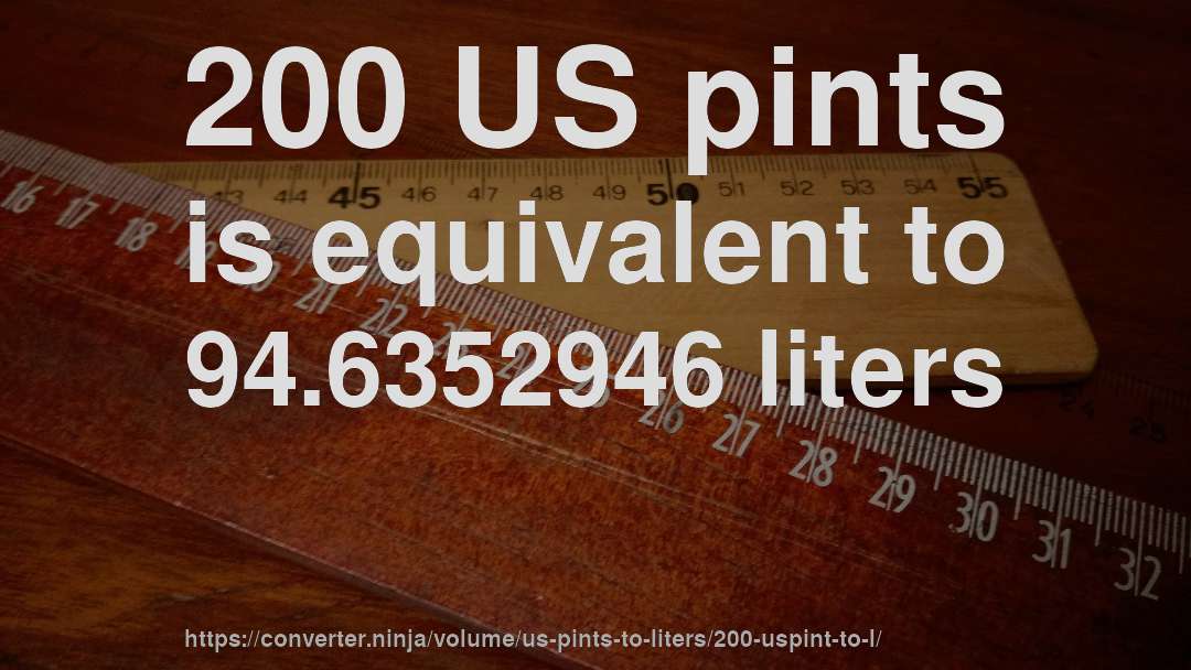 200 US pints is equivalent to 94.6352946 liters