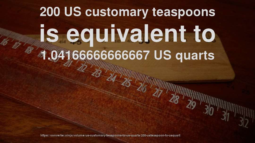 200 US customary teaspoons is equivalent to 1.04166666666667 US quarts