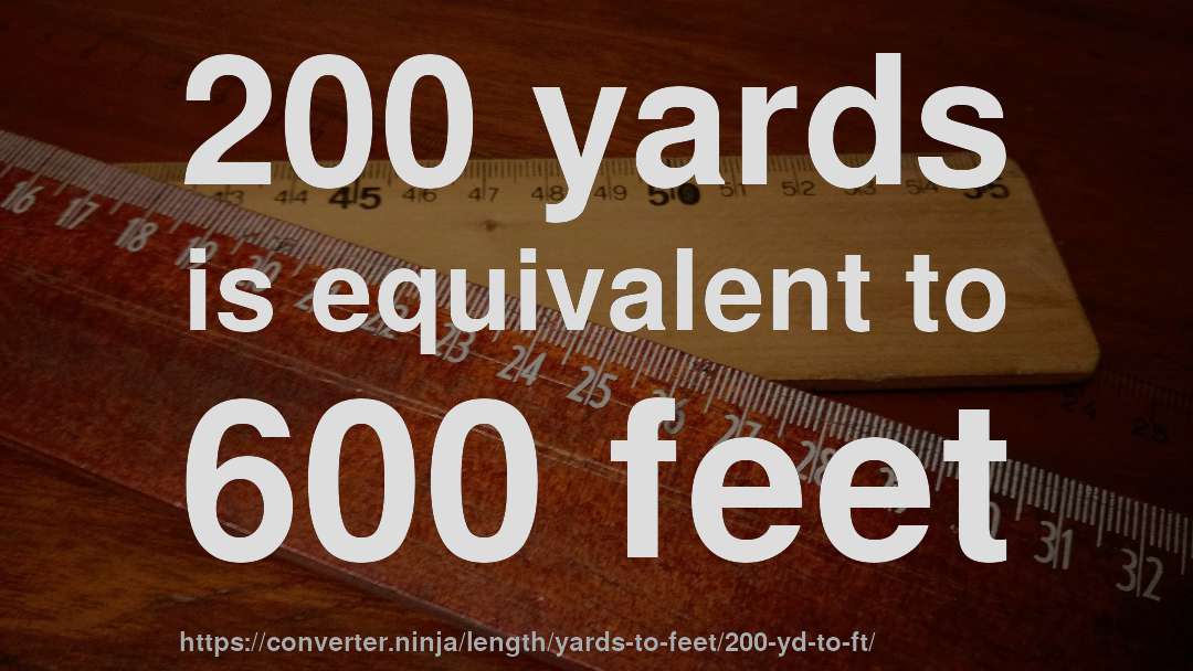 200 yards is equivalent to 600 feet