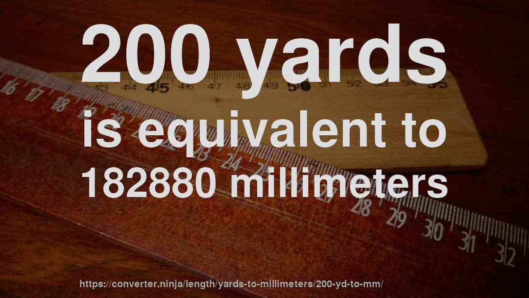 200 yards is equivalent to 182880 millimeters