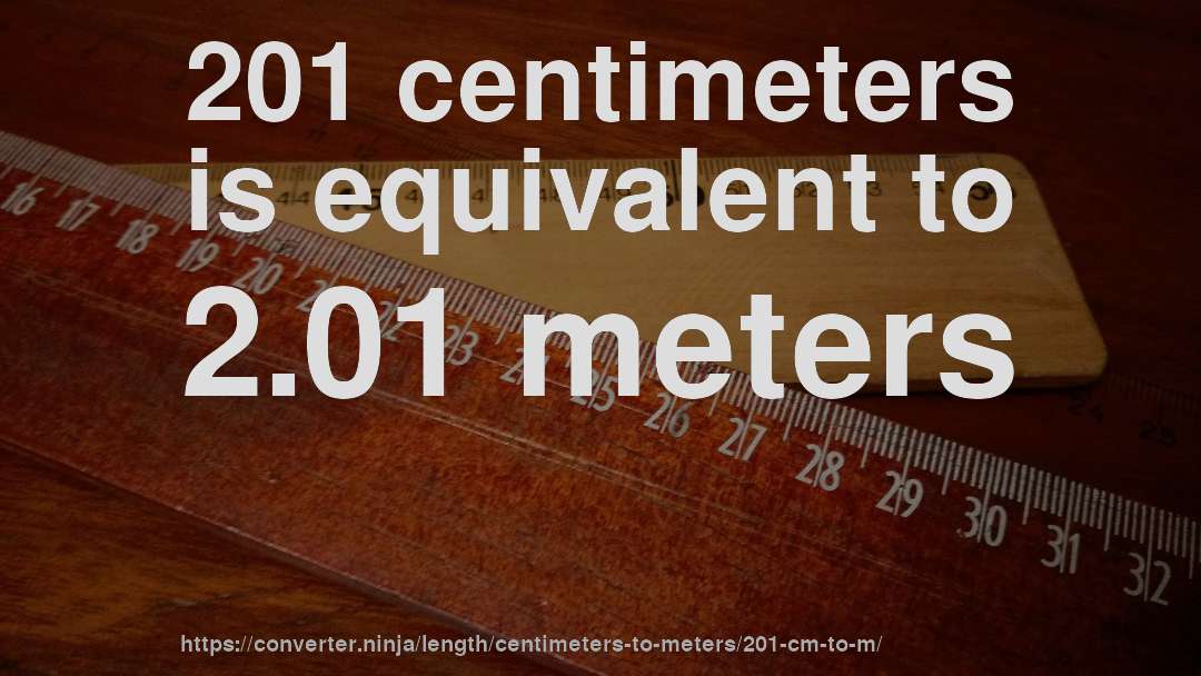 201 centimeters is equivalent to 2.01 meters