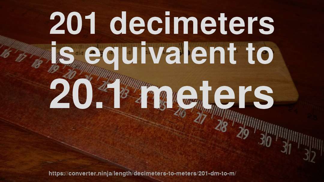 201 decimeters is equivalent to 20.1 meters