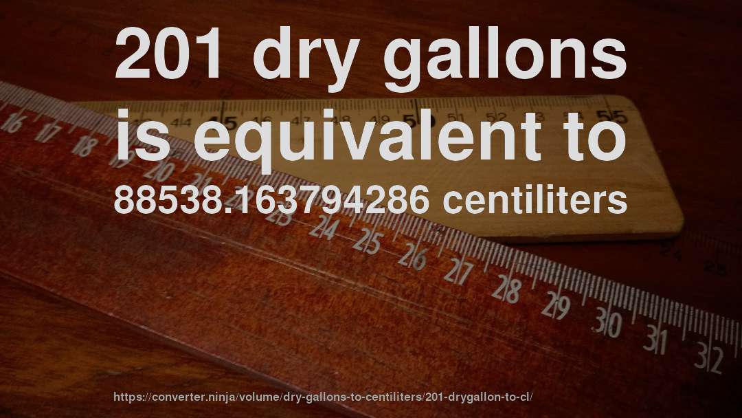 201 dry gallons is equivalent to 88538.163794286 centiliters