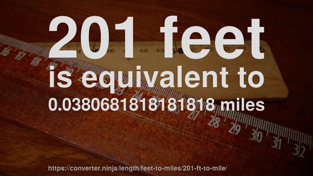 201 feet is equivalent to 0.0380681818181818 miles