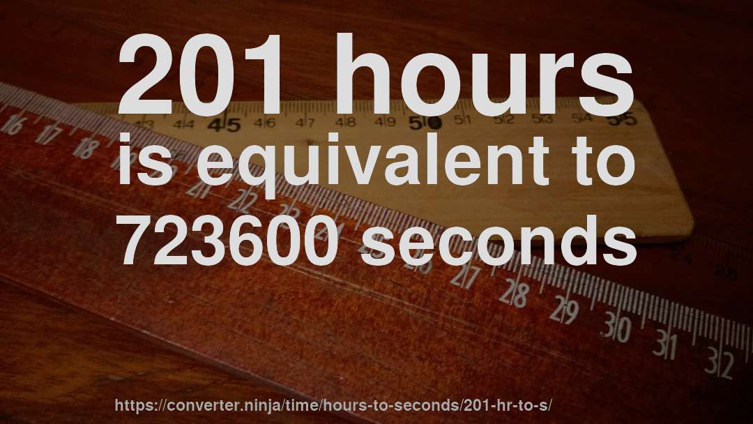 201 hours is equivalent to 723600 seconds