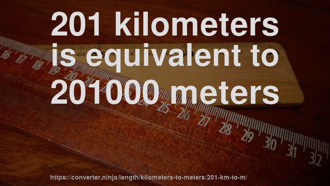 201 kilometers is equivalent to 201000 meters