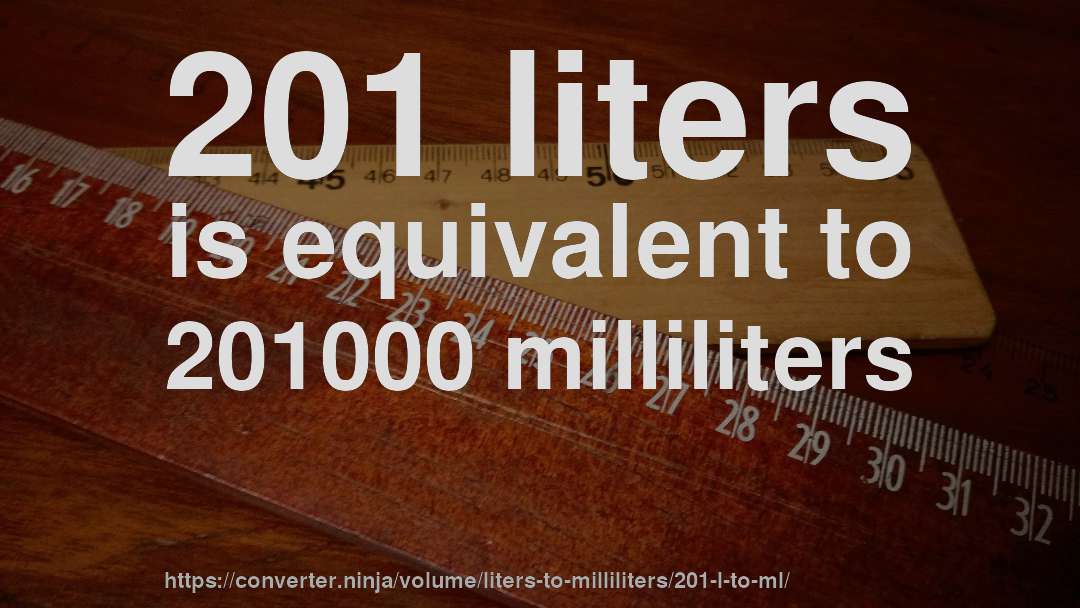 201 liters is equivalent to 201000 milliliters