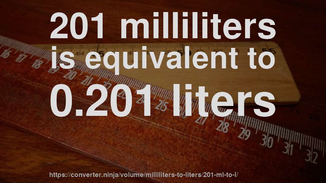 201 milliliters is equivalent to 0.201 liters