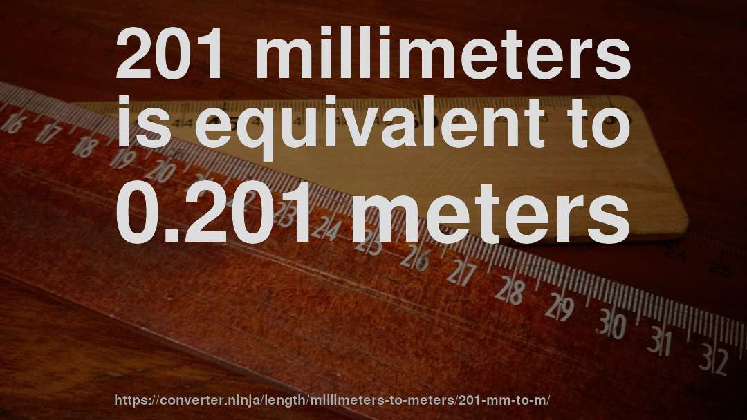 201 millimeters is equivalent to 0.201 meters