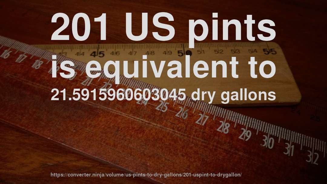201 US pints is equivalent to 21.5915960603045 dry gallons