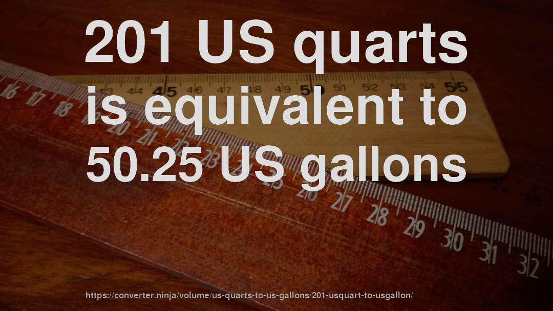 201 US quarts is equivalent to 50.25 US gallons