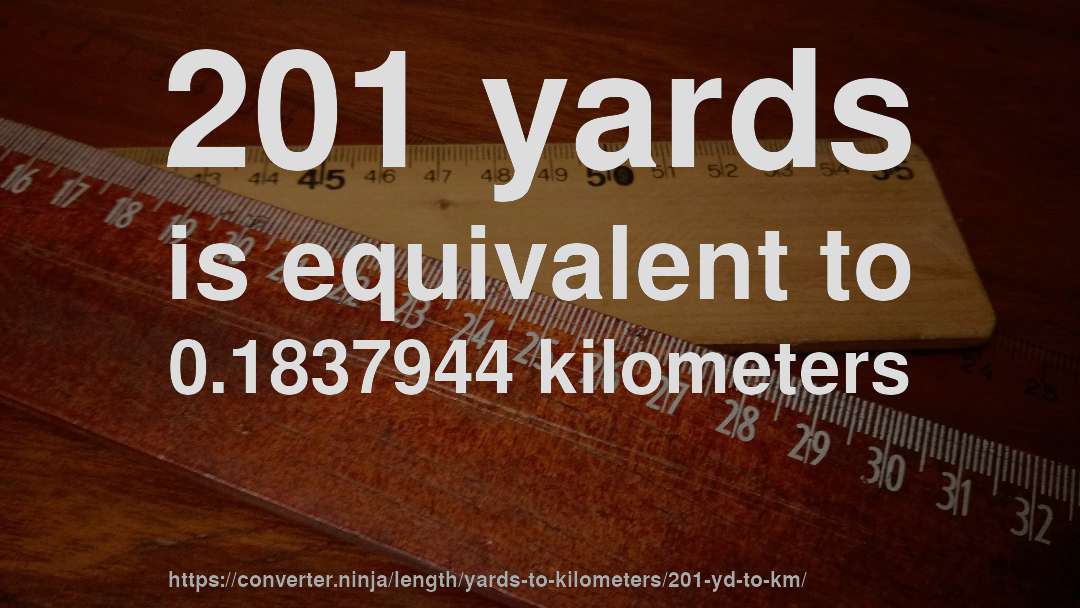 201 yards is equivalent to 0.1837944 kilometers