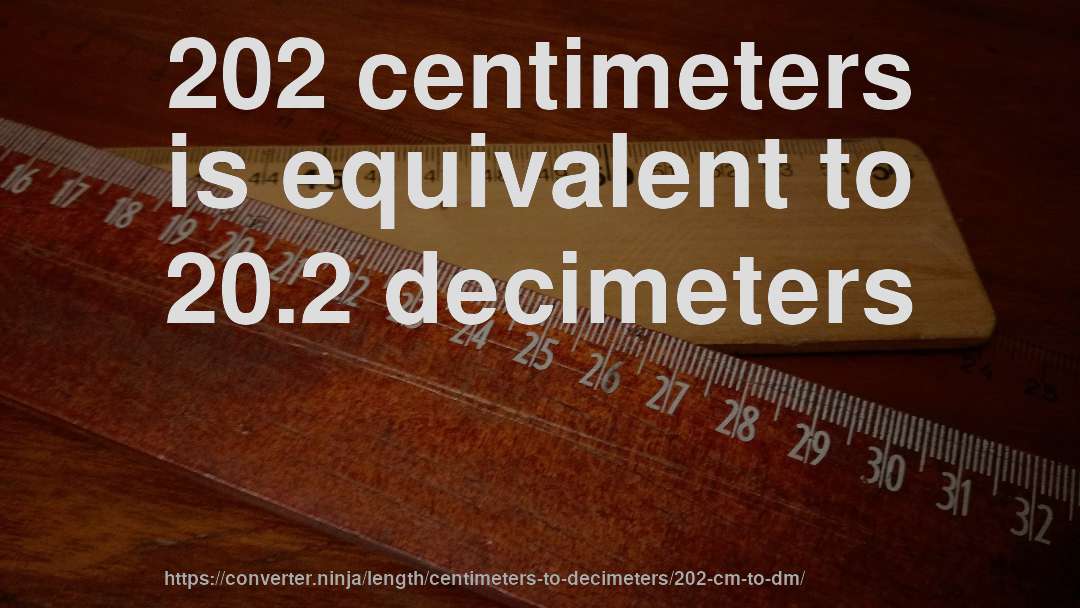 202 centimeters is equivalent to 20.2 decimeters