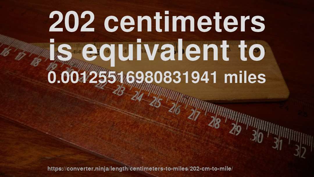 202 centimeters is equivalent to 0.00125516980831941 miles