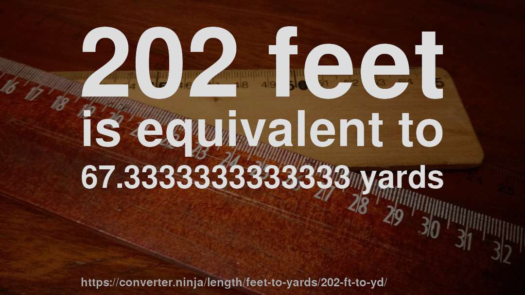 202 feet is equivalent to 67.3333333333333 yards
