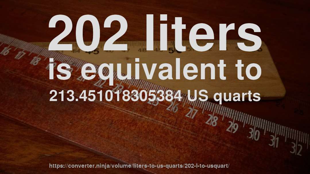 202 liters is equivalent to 213.451018305384 US quarts