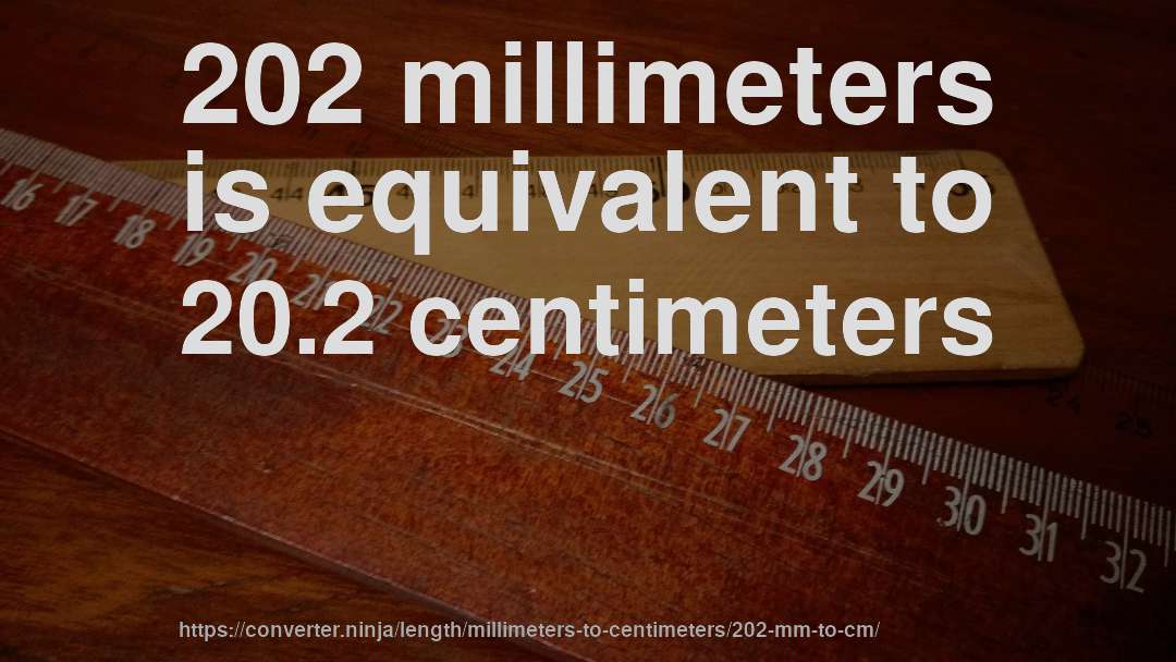 202 millimeters is equivalent to 20.2 centimeters