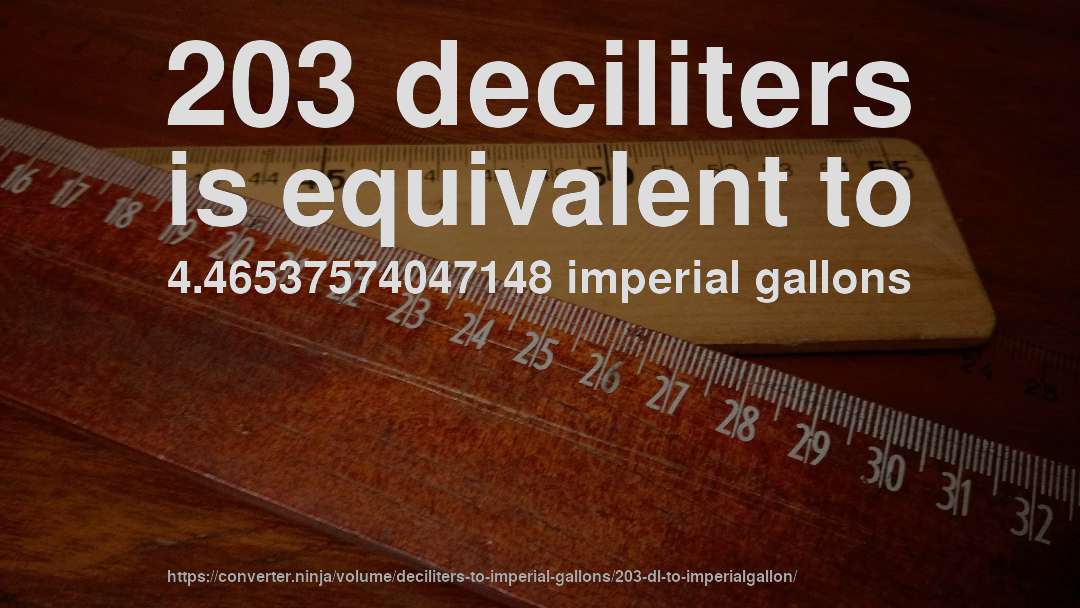 203 deciliters is equivalent to 4.46537574047148 imperial gallons
