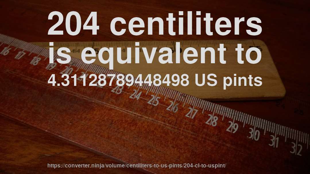 204 centiliters is equivalent to 4.31128789448498 US pints