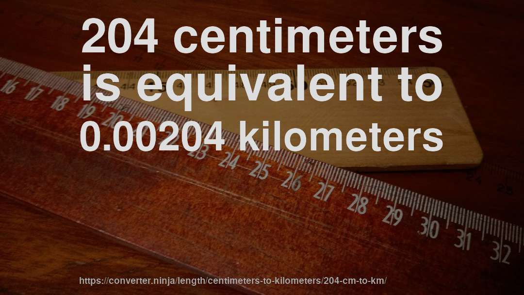204 centimeters is equivalent to 0.00204 kilometers