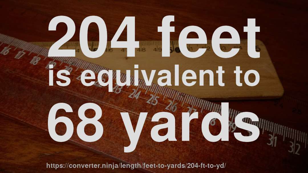204 feet is equivalent to 68 yards