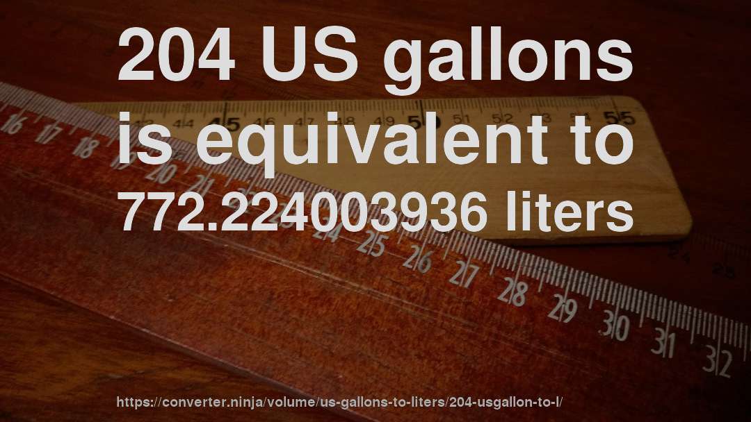 204 US gallons is equivalent to 772.224003936 liters