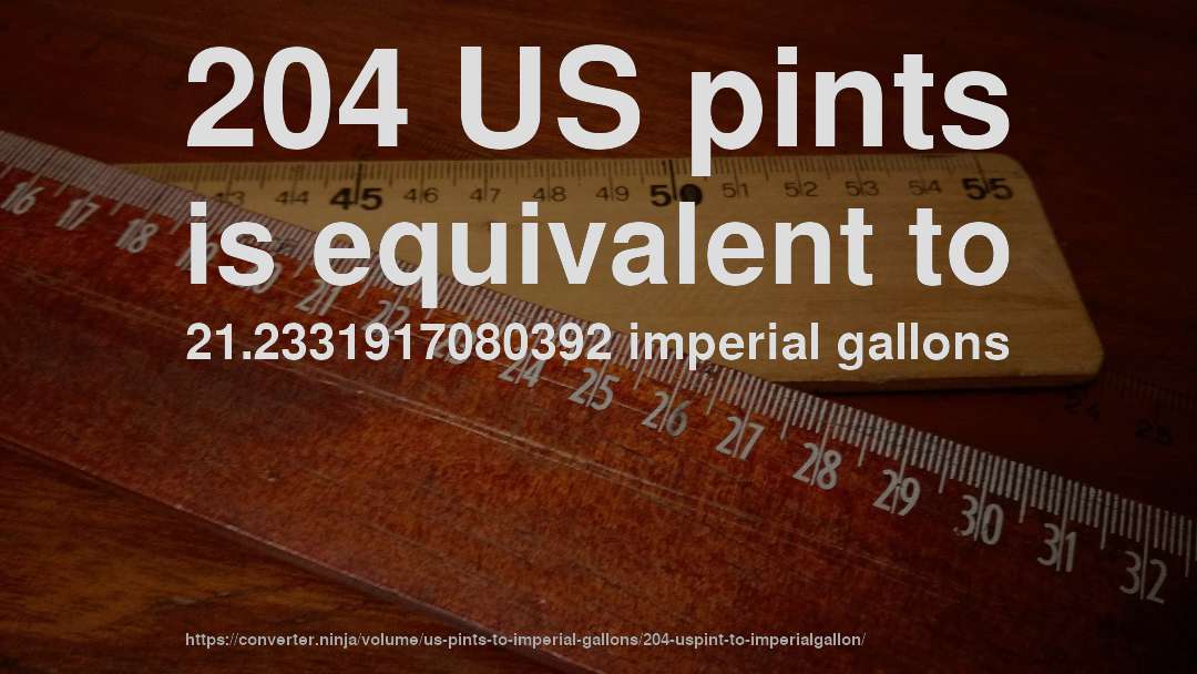 204 US pints is equivalent to 21.2331917080392 imperial gallons