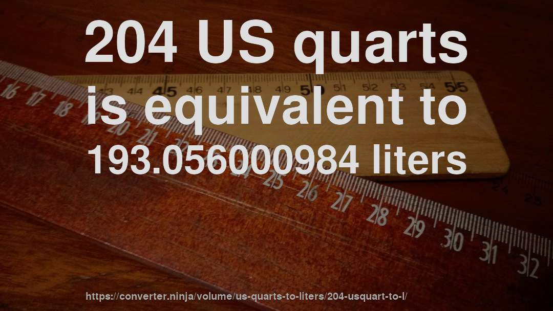 204 US quarts is equivalent to 193.056000984 liters