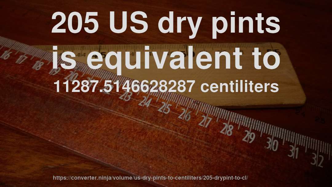 205 US dry pints is equivalent to 11287.5146628287 centiliters