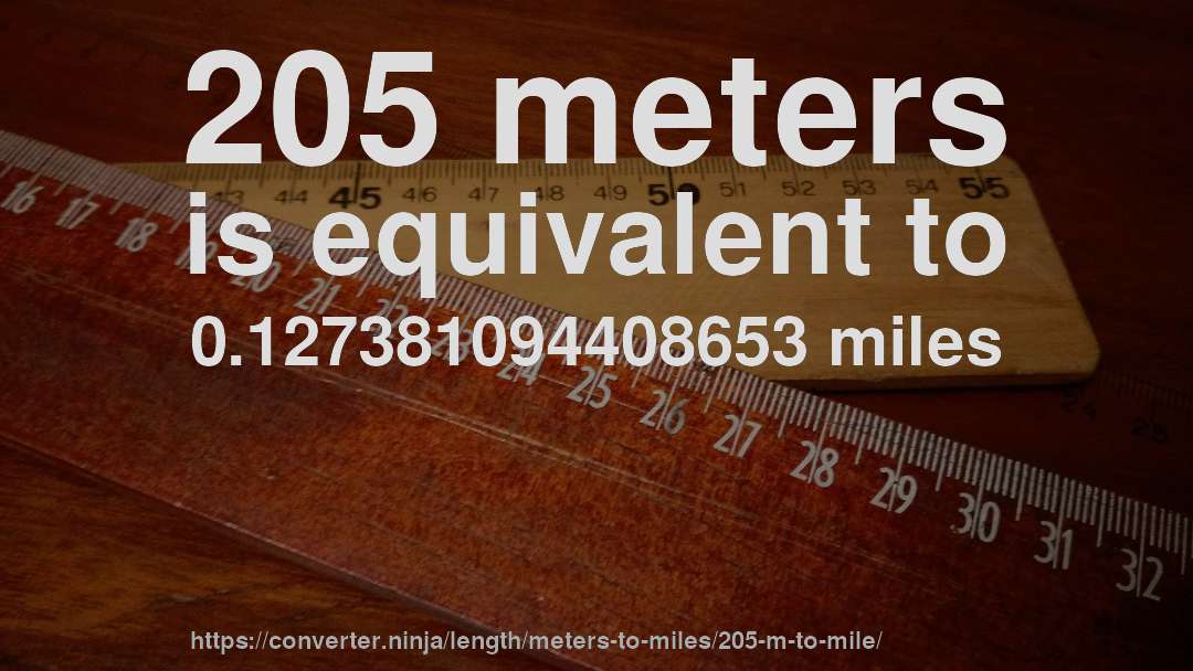 205 meters is equivalent to 0.127381094408653 miles